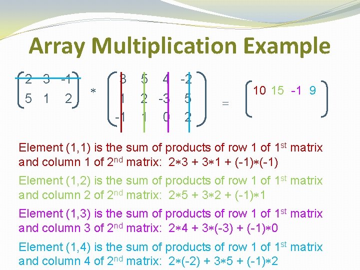 Array Multiplication Example 2 3 -1 5 1 2 * 3 1 -1 5