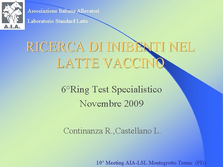 Associazione Italiana Allevatori Laboratorio Standard Latte RICERCA DI INIBENTI NEL LATTE VACCINO 6°Ring Test