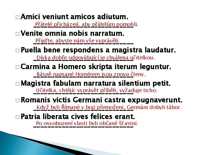 � Amici veniunt amicos adiutum. Přátelé přicházejí, aby přátelům pomohli. ______________ � Venite omnia