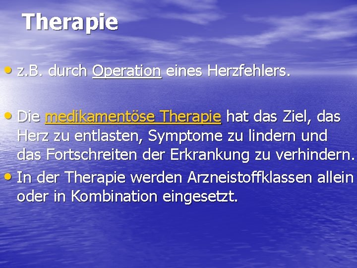 Therapie • z. B. durch Operation eines Herzfehlers. • Die medikamentöse Therapie hat das