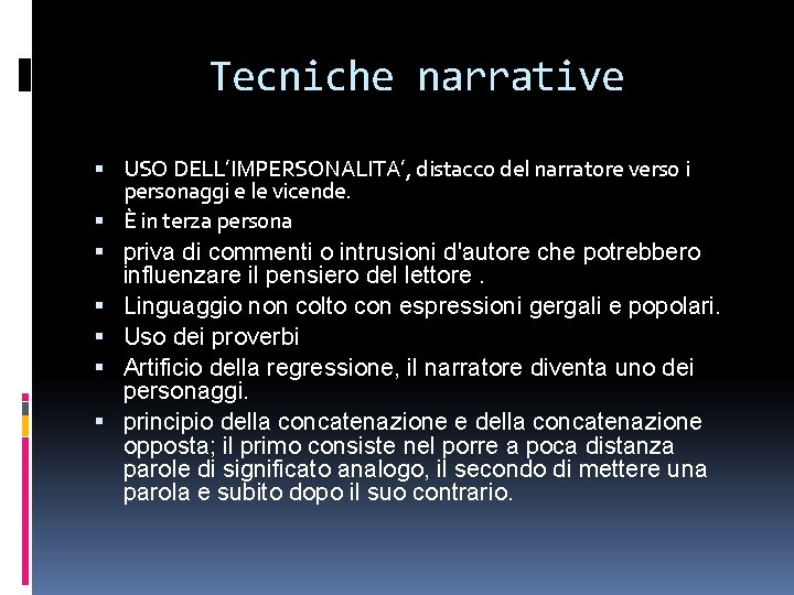 Tecniche narrative USO DELL’IMPERSONALITA’, distacco del narratore verso i personaggi e le vicende. È