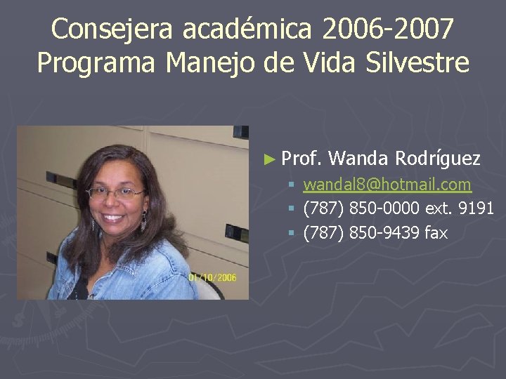Consejera académica 2006 -2007 Programa Manejo de Vida Silvestre ► Prof. § § §