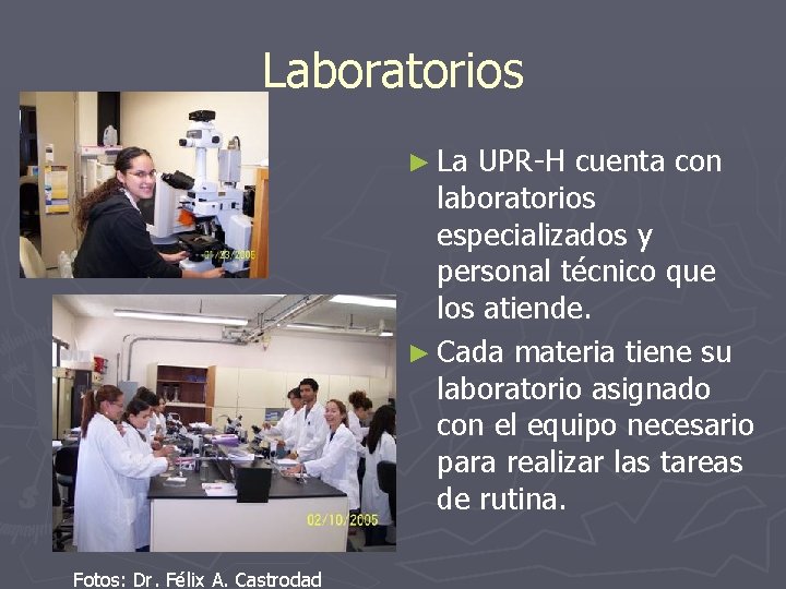 Laboratorios ► La UPR-H cuenta con laboratorios especializados y personal técnico que los atiende.