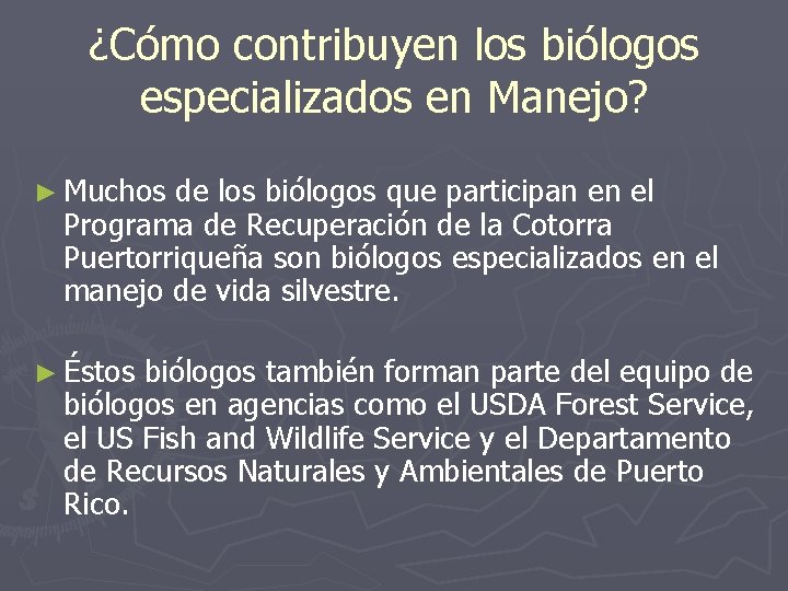 ¿Cómo contribuyen los biólogos especializados en Manejo? ► Muchos de los biólogos que participan