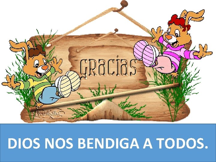 DIOS NOS BENDIGA A TODOS. 