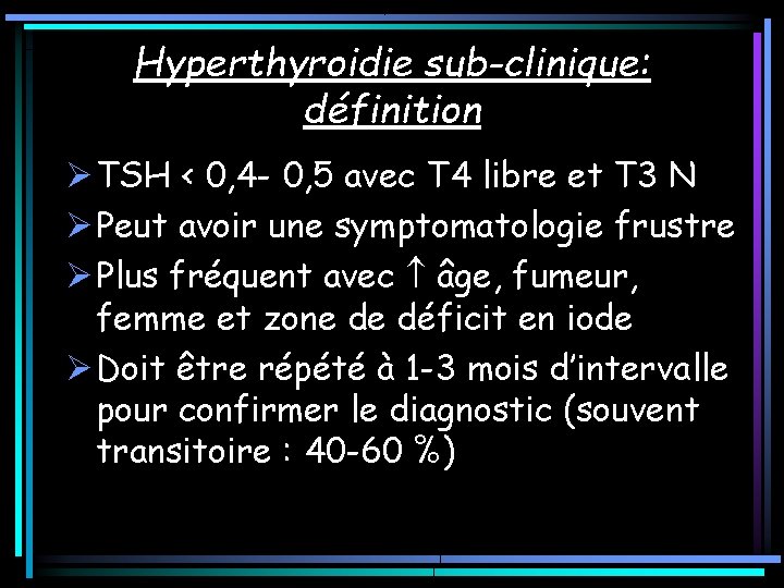 Hyperthyroidie sub-clinique: définition Ø TSH < 0, 4 - 0, 5 avec T 4 Hyperthyroidie sub-clinique: définition Ø TSH < 0, 4 - 0, 5 avec T 4