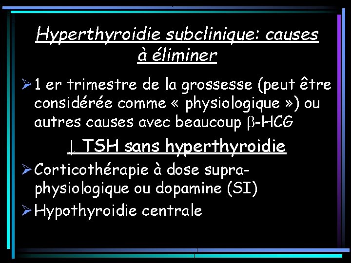 Hyperthyroidie subclinique: causes à éliminer Ø 1 er trimestre de la grossesse (peut être Hyperthyroidie subclinique: causes à éliminer Ø 1 er trimestre de la grossesse (peut être