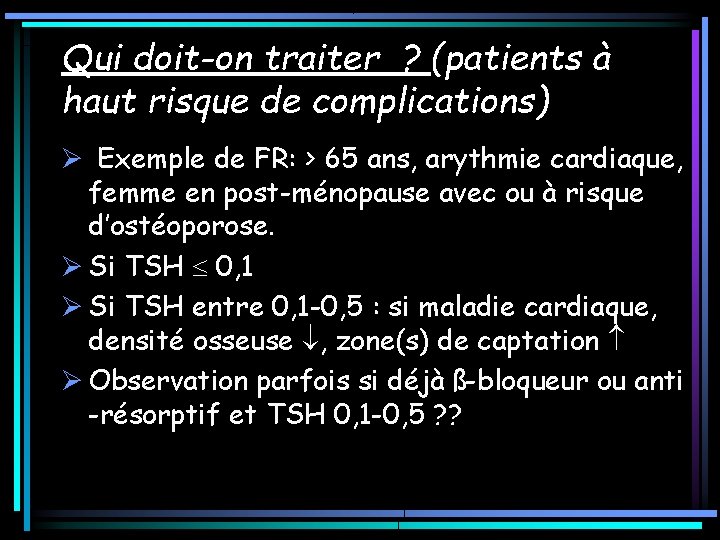 Qui doit-on traiter ? (patients à haut risque de complications) Ø Exemple de FR: Qui doit-on traiter ? (patients à haut risque de complications) Ø Exemple de FR: