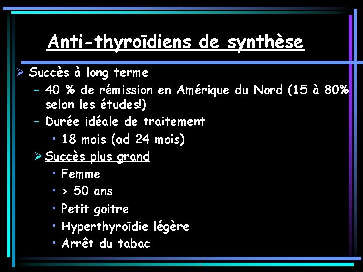 Anti-thyroïdiens de synthèse Ø Succès à long terme – 40 % de rémission en Anti-thyroïdiens de synthèse Ø Succès à long terme – 40 % de rémission en