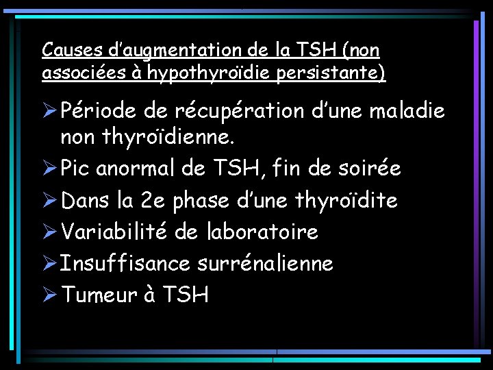 Causes d’augmentation de la TSH (non associées à hypothyroïdie persistante) Ø Période de récupération Causes d’augmentation de la TSH (non associées à hypothyroïdie persistante) Ø Période de récupération