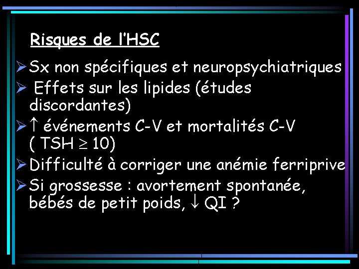 Risques de l’HSC Ø Sx non spécifiques et neuropsychiatriques Ø Effets sur les lipides Risques de l’HSC Ø Sx non spécifiques et neuropsychiatriques Ø Effets sur les lipides