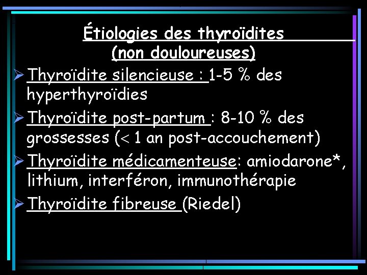Étiologies des thyroïdites (non douloureuses) Ø Thyroïdite silencieuse : 1 -5 % des hyperthyroïdies Étiologies des thyroïdites (non douloureuses) Ø Thyroïdite silencieuse : 1 -5 % des hyperthyroïdies