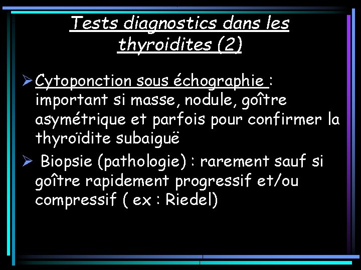 Tests diagnostics dans les thyroidites (2) Ø Cytoponction sous échographie : important si masse, Tests diagnostics dans les thyroidites (2) Ø Cytoponction sous échographie : important si masse,