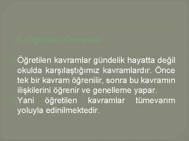 �b. Öğretilen Kavramlar �Öğretilen kavramlar gündelik hayatta değil okulda karşılaştığımız kavramlardır. Önce tek bir