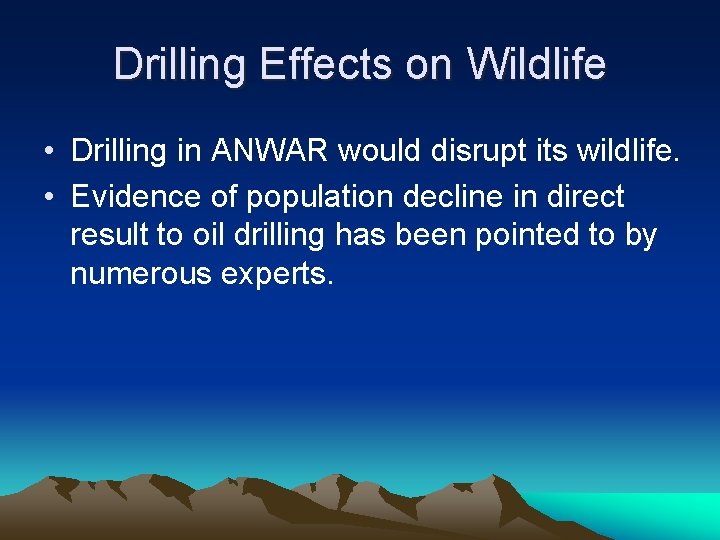 Drilling Effects on Wildlife • Drilling in ANWAR would disrupt its wildlife. • Evidence