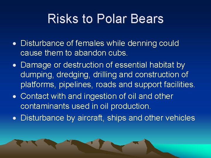 Risks to Polar Bears Disturbance of females while denning could cause them to abandon