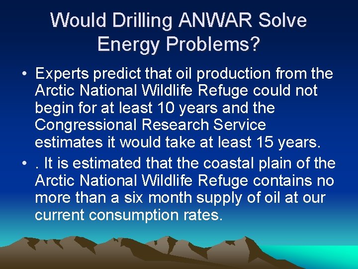 Would Drilling ANWAR Solve Energy Problems? • Experts predict that oil production from the