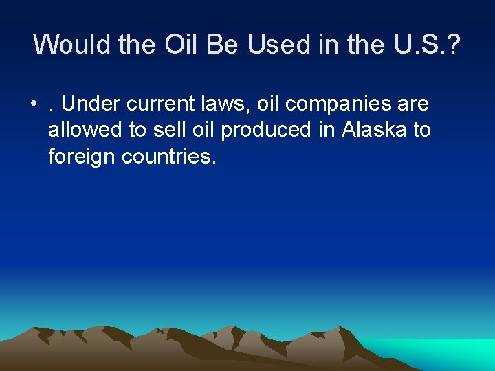 Would the Oil Be Used in the U. S. ? • . Under current