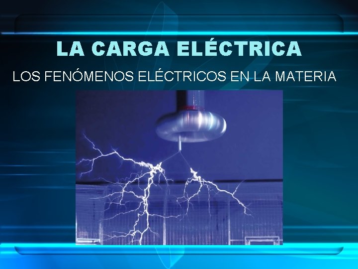 LA CARGA ELÉCTRICA LOS FENÓMENOS ELÉCTRICOS EN LA MATERIA 