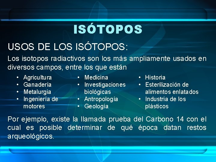 ISÓTOPOS USOS DE LOS ISÓTOPOS: Los isotopos radiactivos son los más ampliamente usados en