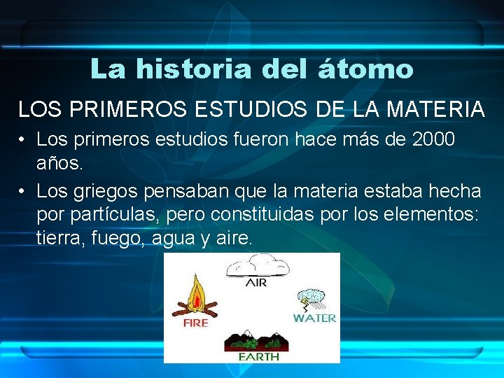 La historia del átomo LOS PRIMEROS ESTUDIOS DE LA MATERIA • Los primeros estudios