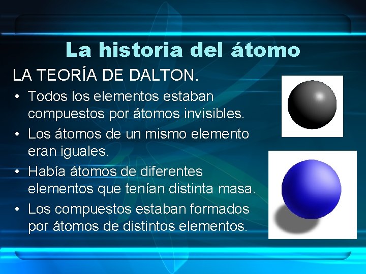 La historia del átomo LA TEORÍA DE DALTON. • Todos los elementos estaban compuestos