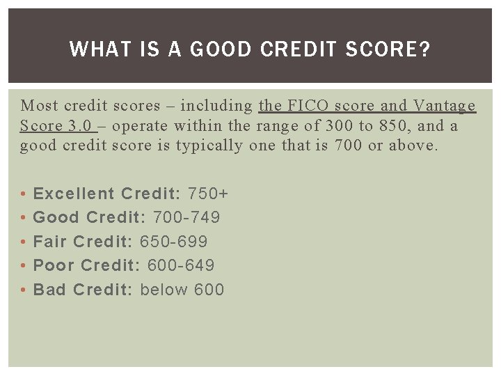 WHAT IS A GOOD CREDIT SCORE? Most credit scores – including the FICO score