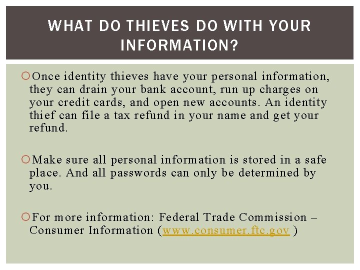 WHAT DO THIEVES DO WITH YOUR INFORMATION? Once identity thieves have your personal information,