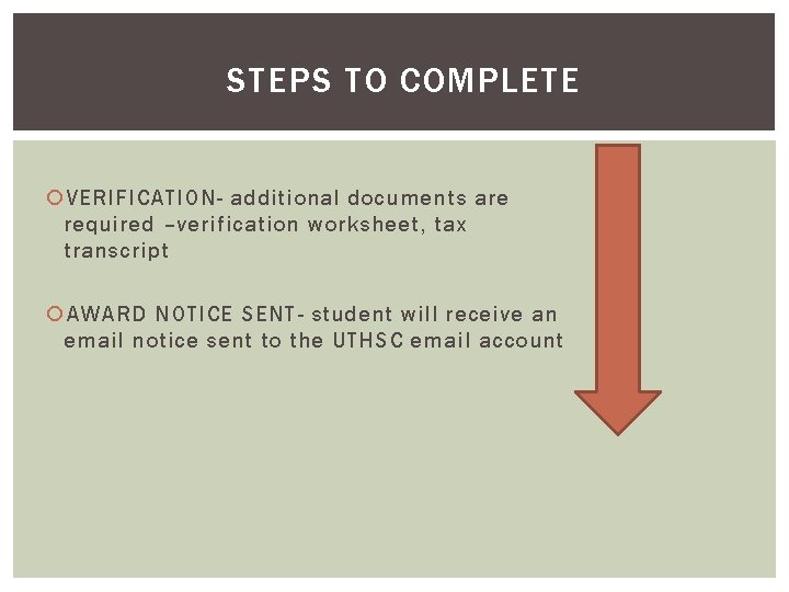 STEPS TO COMPLETE VERIFICATION- additional documents are required –verification worksheet, tax transcript AWARD NOTICE