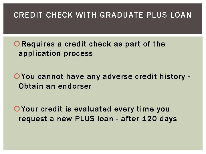 CREDIT CHECK WITH GRADUATE PLUS LOAN Requires a credit check as part of the