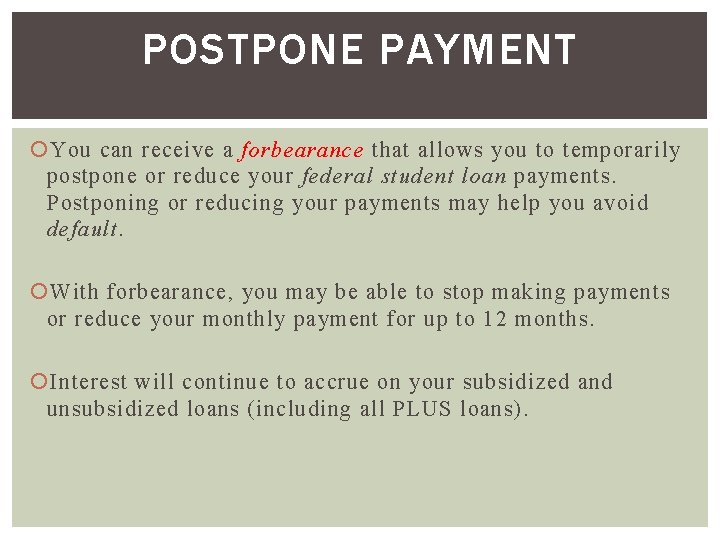 POSTPONE PAYMENT You can receive a forbearance that allows you to temporarily postpone or