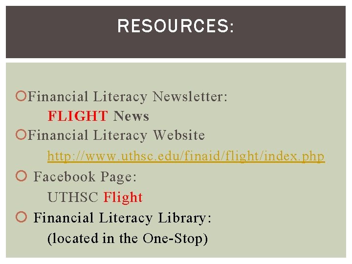 RESOURCES: Financial Literacy Newsletter: FLIGHT News Financial Literacy Website http: //www. uthsc. edu/finaid/flight/index. php