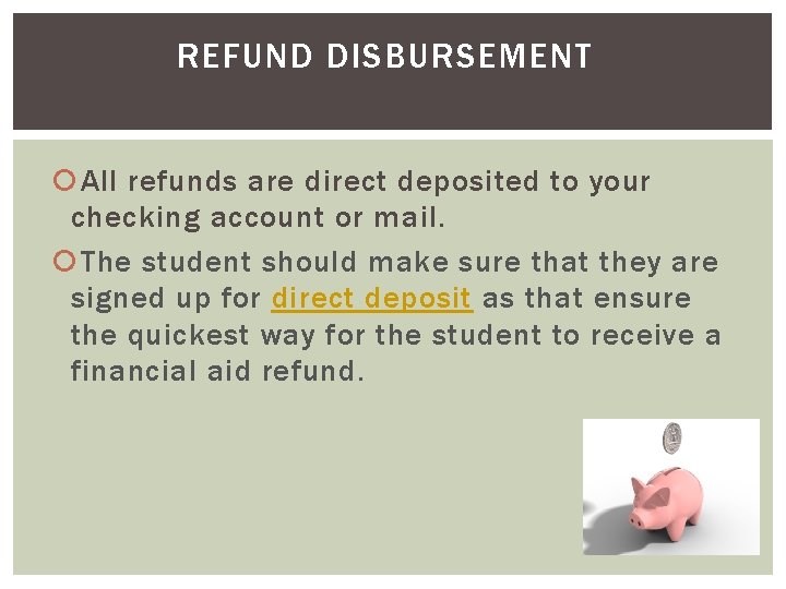 REFUND DISBURSEMENT All refunds are direct deposited to your checking account or mail. The