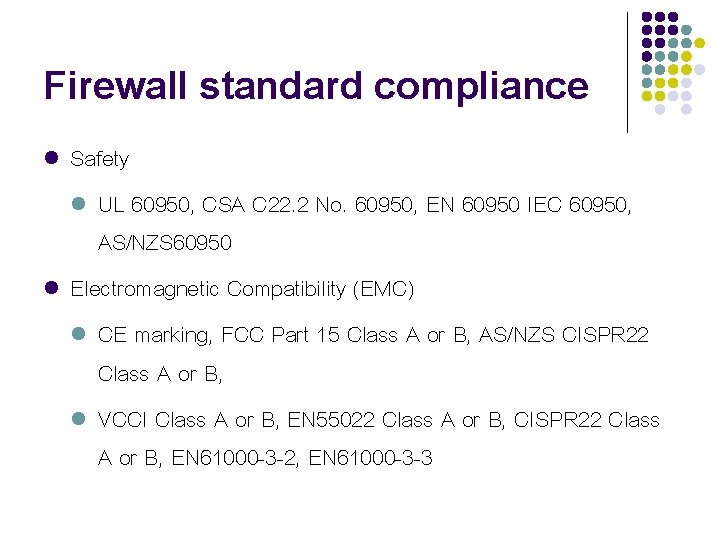 Firewall standard compliance l l Safety l UL 60950, CSA C 22. 2 No.