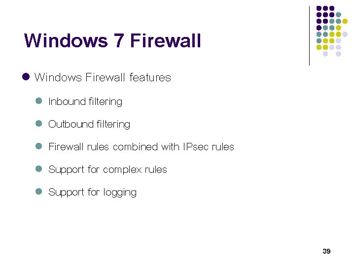 Windows 7 Firewall l Windows Firewall features l l l Inbound filtering Outbound filtering