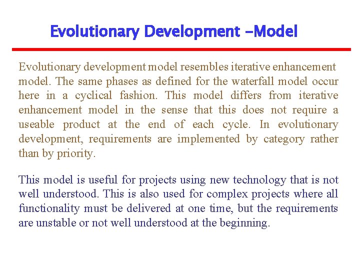 Evolutionary Development -Model Evolutionary development model resembles iterative enhancement model. The same phases as