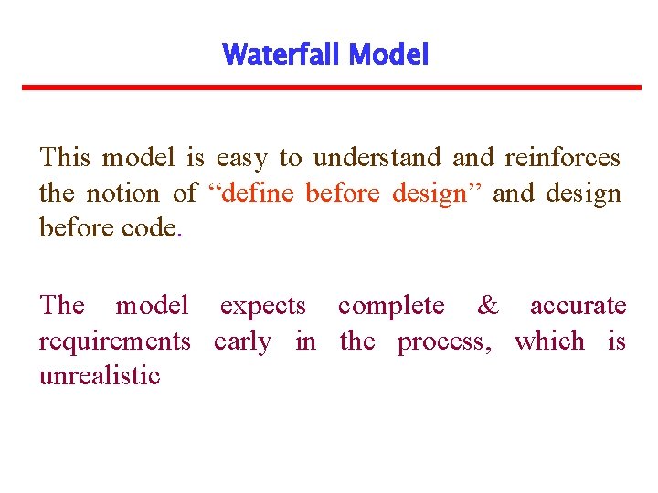 Waterfall Model This model is easy to understand reinforces the notion of “define before