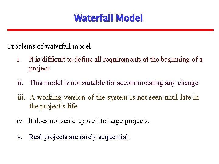 Waterfall Model Problems of waterfall model i. It is difficult to define all requirements