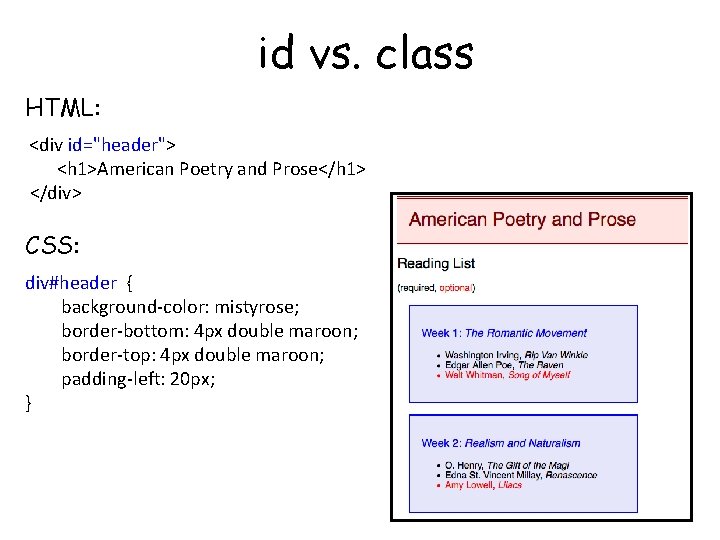 id vs. class HTML: <div id="header"> <h 1>American Poetry and Prose</h 1> </div> CSS: