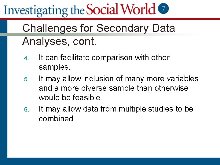 Challenges for Secondary Data Analyses, cont. 4. 5. 6. It can facilitate comparison with