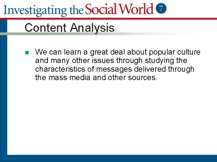 Content Analysis n We can learn a great deal about popular culture and many