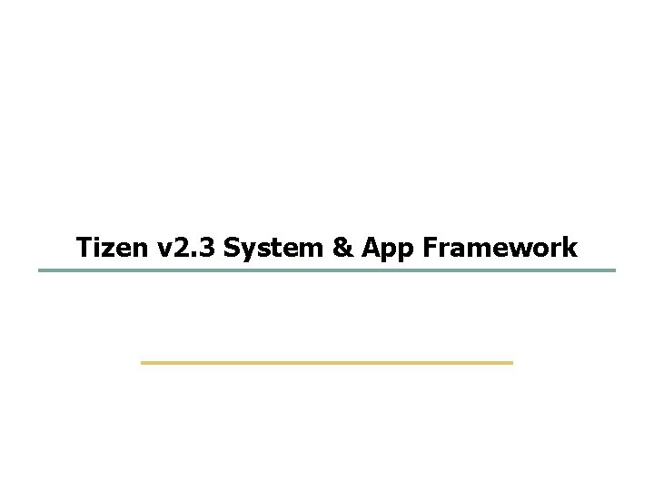 1 51 Tizen v 2. 3 System & App Framework Embedded Software Lab. @