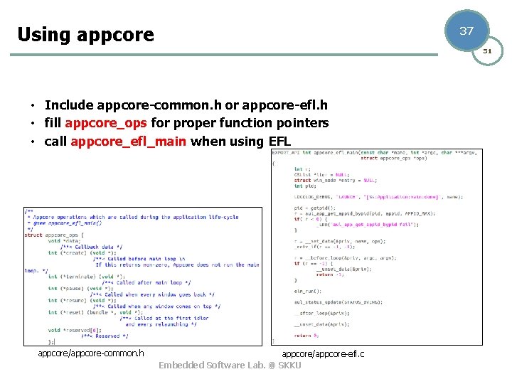Using appcore 37 51 • Include appcore-common. h or appcore-efl. h • fill appcore_ops