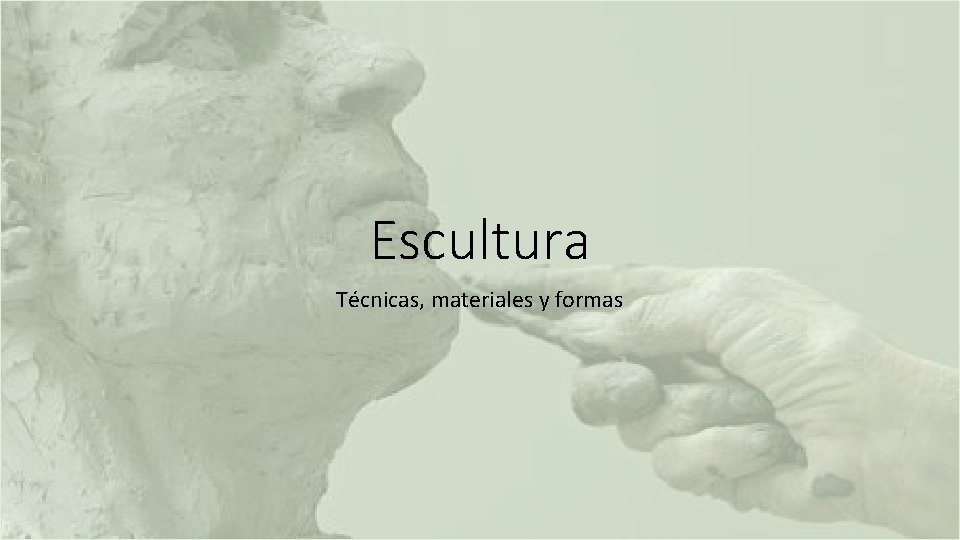 Escultura Técnicas, materiales y formas 