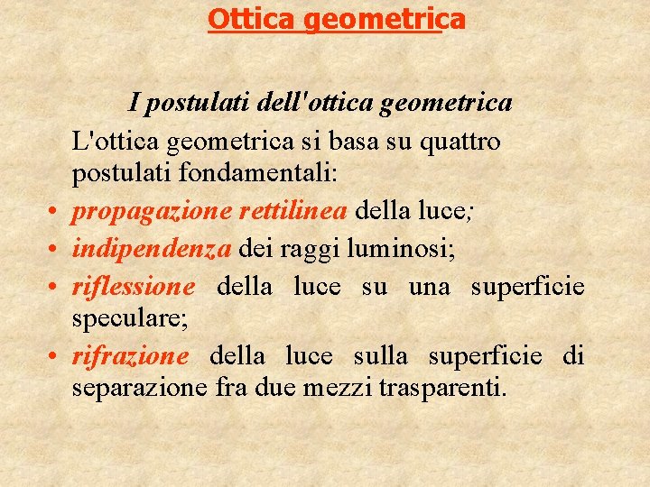 Ottica geometrica • • I postulati dell'ottica geometrica L'ottica geometrica si basa su quattro