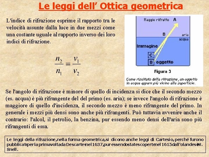 Le leggi dell’ Ottica geometrica L'indice di rifrazione esprime il rapporto tra le velocità