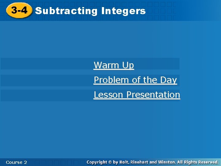 3 -4 Subtracting Integers Warm Up Problem of the Day Lesson Presentation Course 2