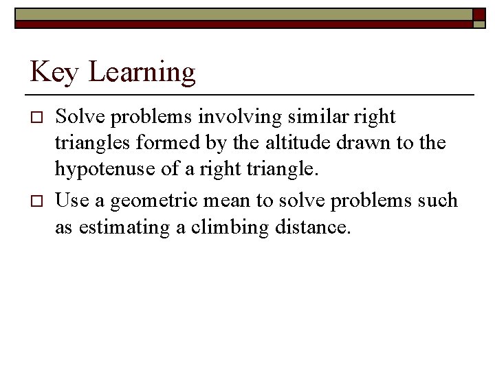 Key Learning o o Solve problems involving similar right triangles formed by the altitude