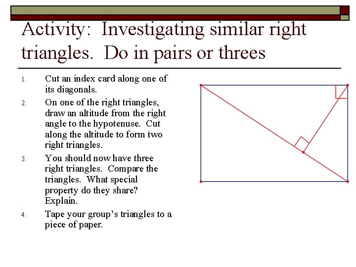 Activity: Investigating similar right triangles. Do in pairs or threes 1. 2. 3. 4.