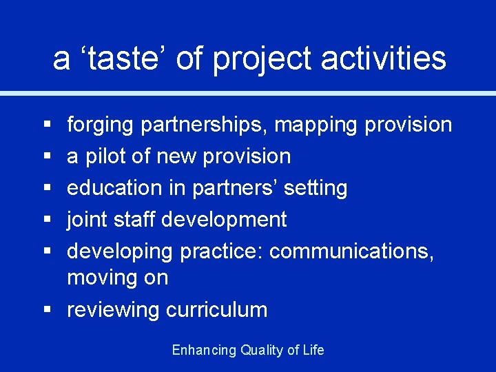 a ‘taste’ of project activities § § § forging partnerships, mapping provision a pilot